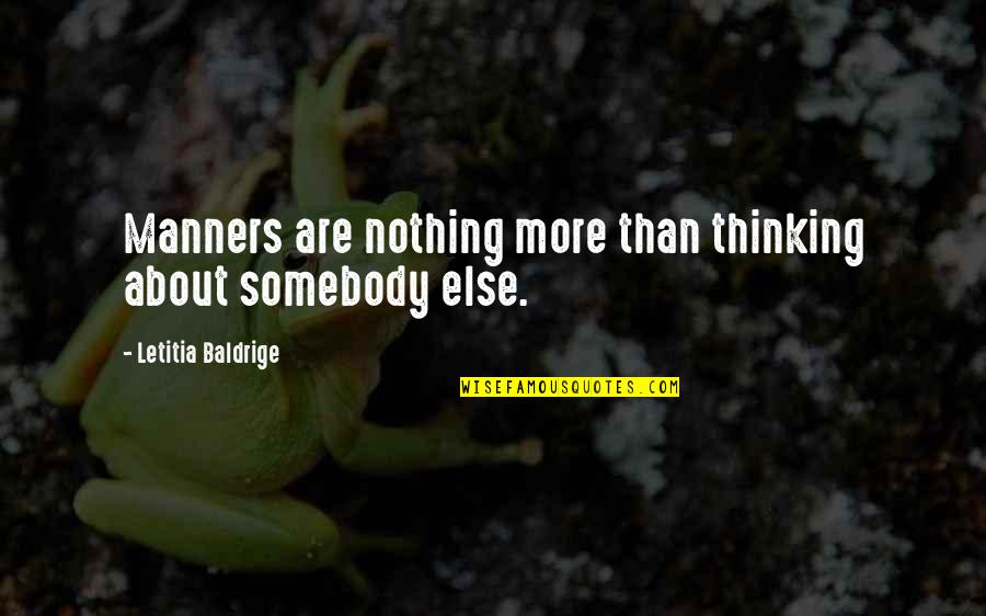 Isolation Friends Quotes By Letitia Baldrige: Manners are nothing more than thinking about somebody Isolation Friends Quotes By Letitia Baldrige: Manners are nothing more than thinking about somebody