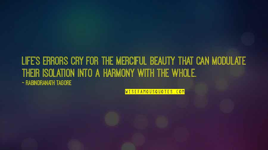 Isolation In Life Quotes By Rabindranath Tagore: Life's errors cry for the merciful beauty that