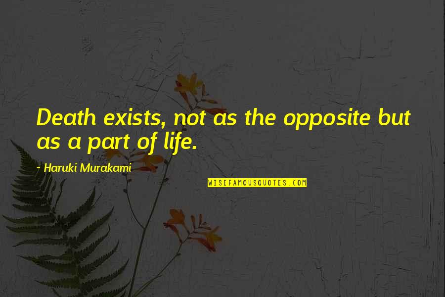 Isolation In The Hunger Games Quotes By Haruki Murakami: Death exists, not as the opposite but as Isolation In The Hunger Games Quotes By Haruki Murakami: Death exists, not as the opposite but as