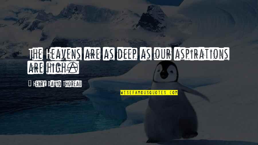 Isolationists Vs Interventionists Quotes By Henry David Thoreau: The Heavens are as deep as our aspirations Isolationists Vs Interventionists Quotes By Henry David Thoreau: The Heavens are as deep as our aspirations