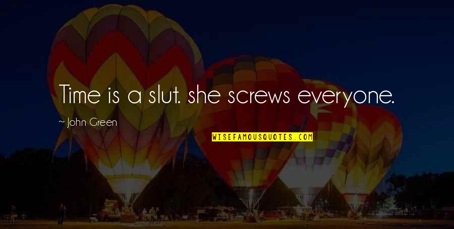 Isolement Microbiologie Quotes By John Green: Time is a slut. she screws everyone. Isolement Microbiologie Quotes By John Green: Time is a slut. she screws everyone.