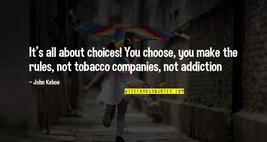 Isolement Quotes By John Kehoe: It's all about choices! You choose, you make Isolement Quotes By John Kehoe: It's all about choices! You choose, you make