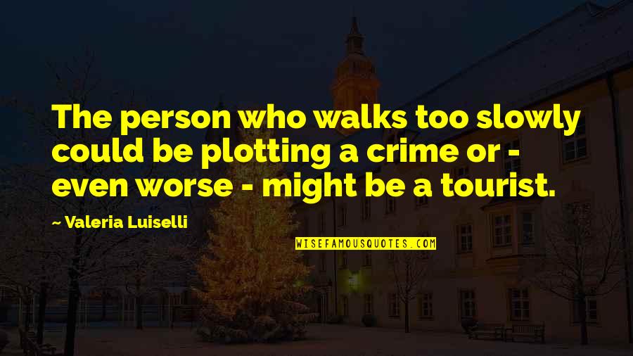 Isolement Quotes By Valeria Luiselli: The person who walks too slowly could be Isolement Quotes By Valeria Luiselli: The person who walks too slowly could be