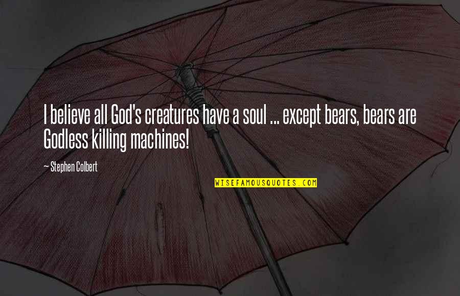 Isolement Social Quotes By Stephen Colbert: I believe all God's creatures have a soul