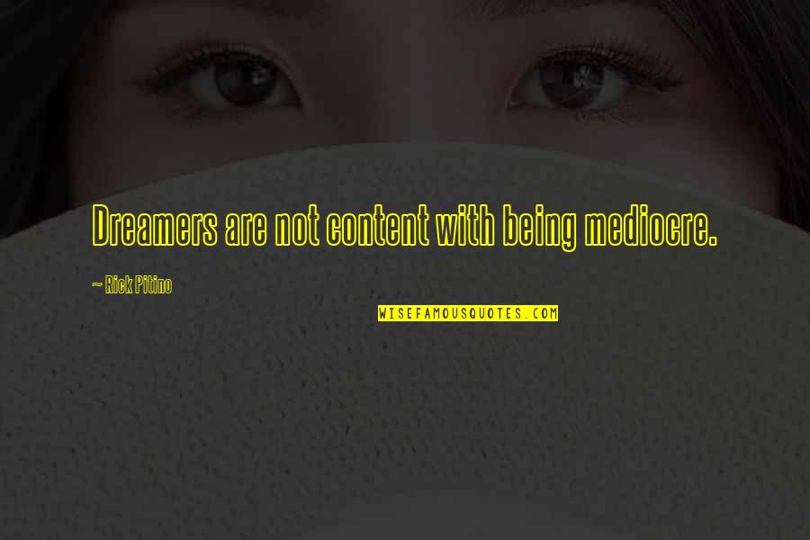 Isomeric Compounds Quotes By Rick Pitino: Dreamers are not content with being mediocre. Isomeric Compounds Quotes By Rick Pitino: Dreamers are not content with being mediocre.