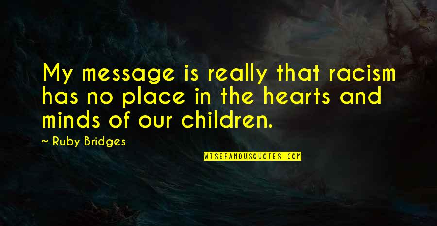 Isomers Of C5h12 Quotes By Ruby Bridges: My message is really that racism has no