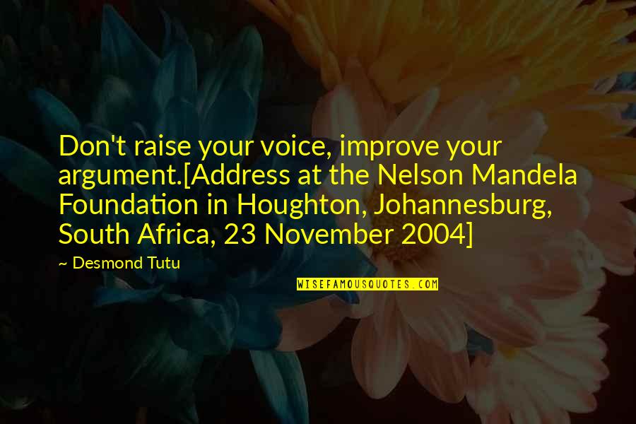 Isometrics Vs Isotonics Quotes By Desmond Tutu: Don't raise your voice, improve your argument.[Address at