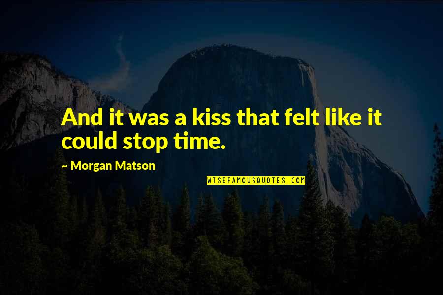 Isomorphism Sociology Quotes By Morgan Matson: And it was a kiss that felt like