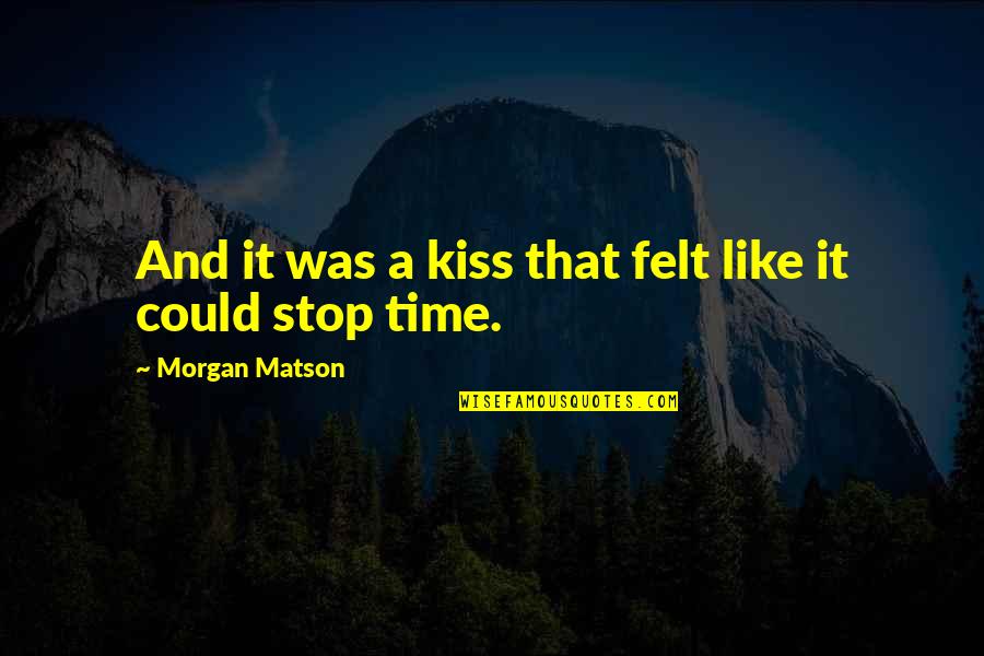 Isomorphism Sociology Quotes By Morgan Matson: And it was a kiss that felt like Isomorphism Sociology Quotes By Morgan Matson: And it was a kiss that felt like