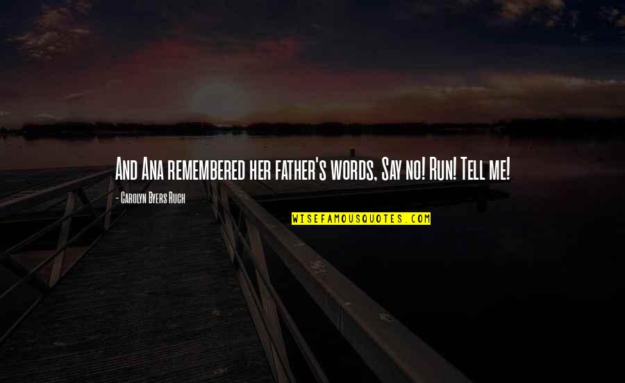Isompia Quotes By Carolyn Byers Ruch: And Ana remembered her father's words, Say no!