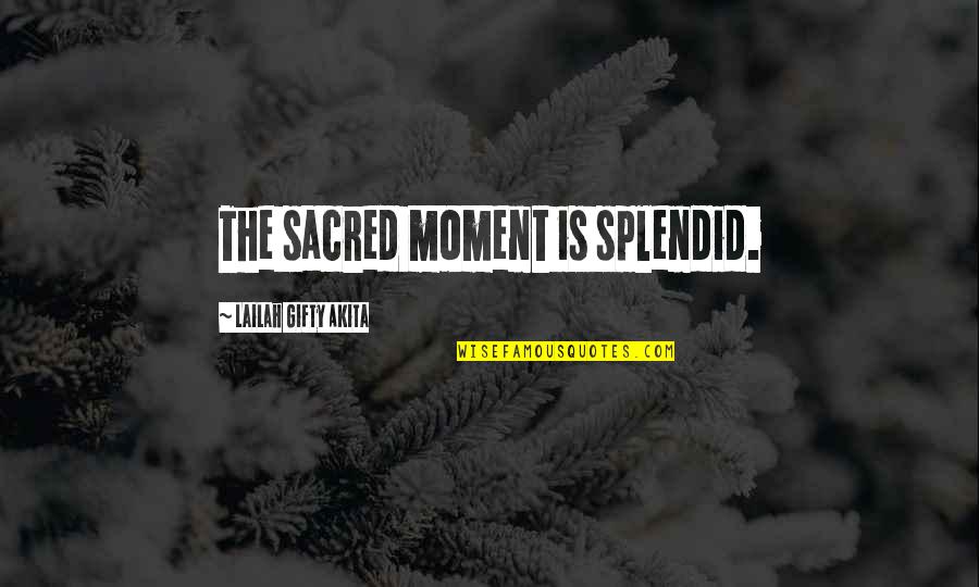 Isone Quotes By Lailah Gifty Akita: The sacred moment is splendid.