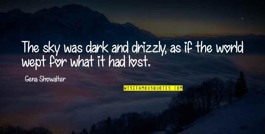 Isonly Quotes By Gena Showalter: The sky was dark and drizzly, as if