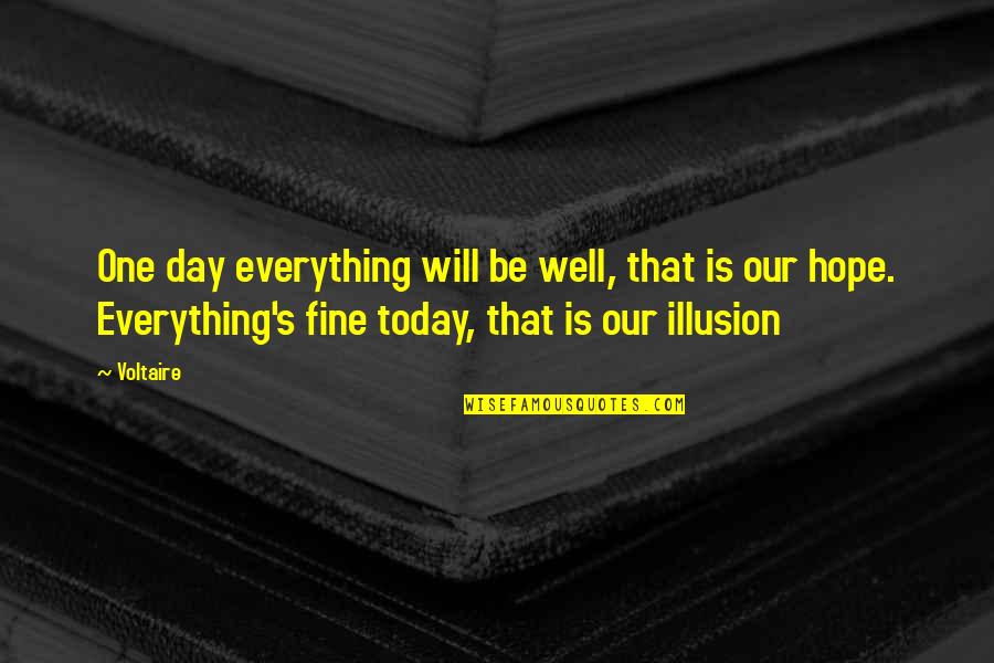 Isonly Quotes By Voltaire: One day everything will be well, that is Isonly Quotes By Voltaire: One day everything will be well, that is