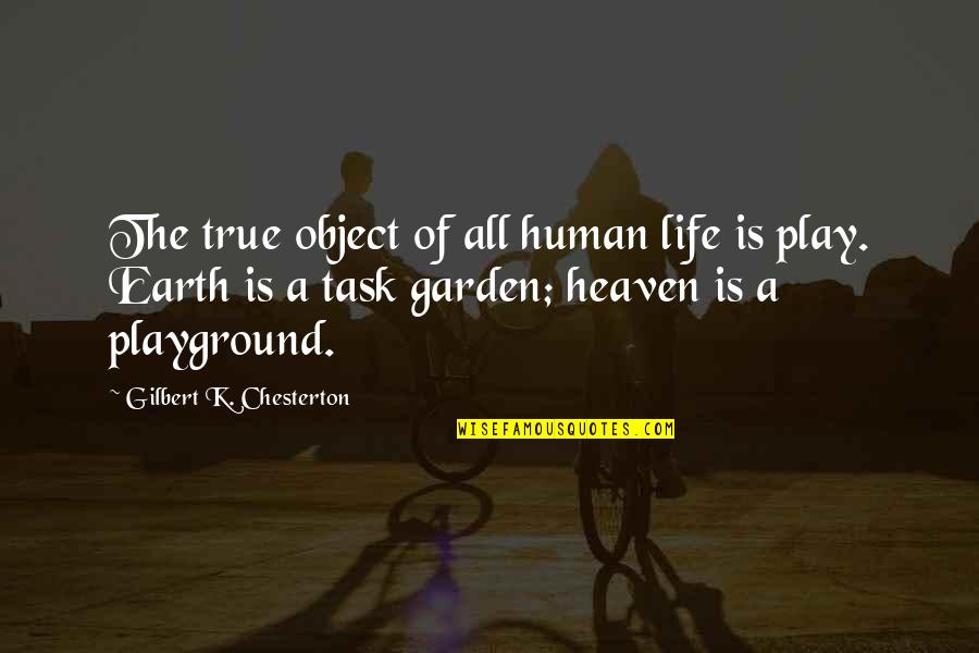 Isoquants Quotes By Gilbert K. Chesterton: The true object of all human life is