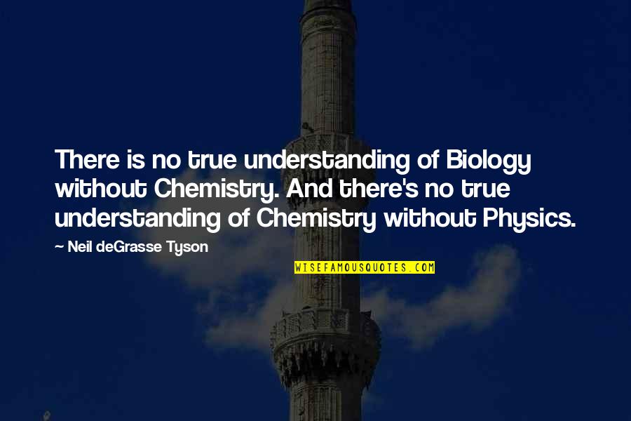 Isordia Bernes Quotes By Neil DeGrasse Tyson: There is no true understanding of Biology without