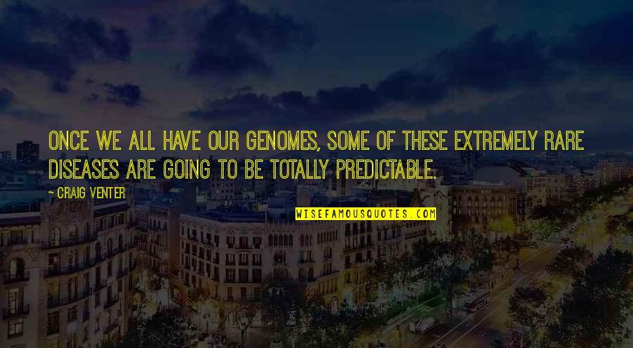 Isoroku Yamamoto Gun Quotes By Craig Venter: Once we all have our genomes, some of Isoroku Yamamoto Gun Quotes By Craig Venter: Once we all have our genomes, some of