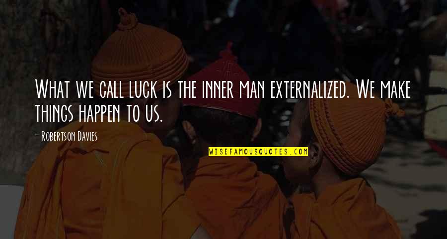 Isotopium Quotes By Robertson Davies: What we call luck is the inner man