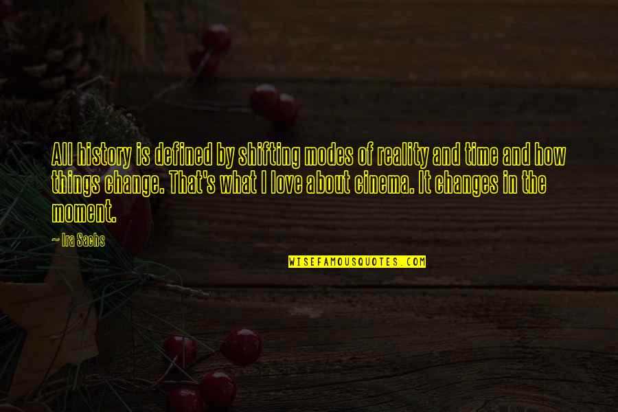 Isotta Nogarola Quotes By Ira Sachs: All history is defined by shifting modes of Isotta Nogarola Quotes By Ira Sachs: All history is defined by shifting modes of
