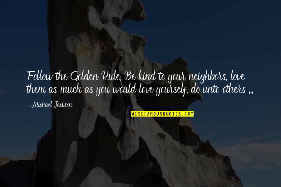 Isoyama Aikido Quotes By Michael Jackson: Follow the Golden Rule. Be kind to your