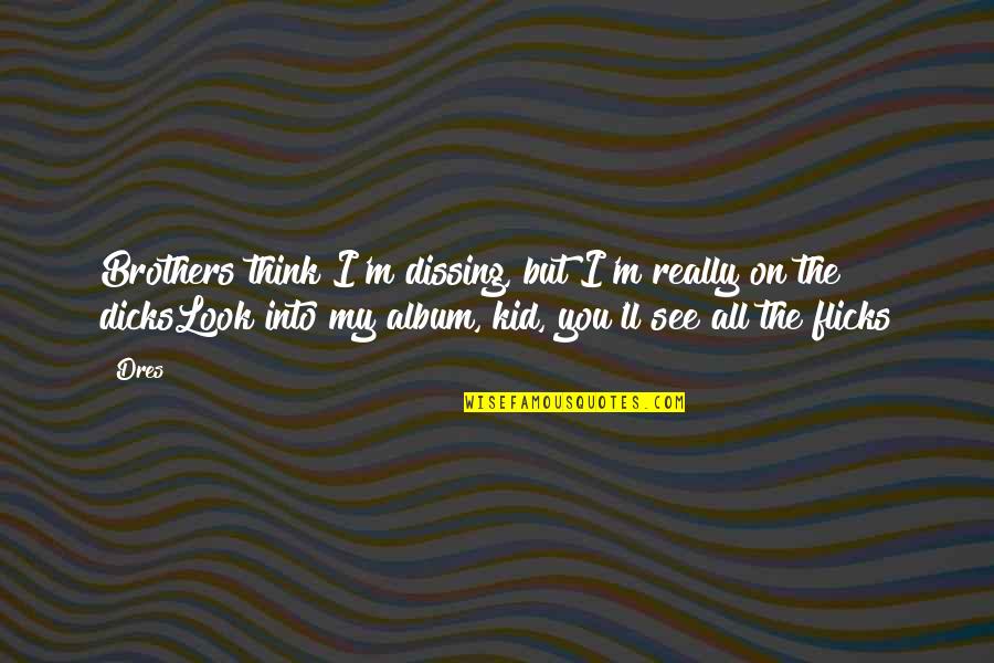 Ispahani Quotes By Dres: Brothers think I'm dissing, but I'm really on Ispahani Quotes By Dres: Brothers think I'm dissing, but I'm really on