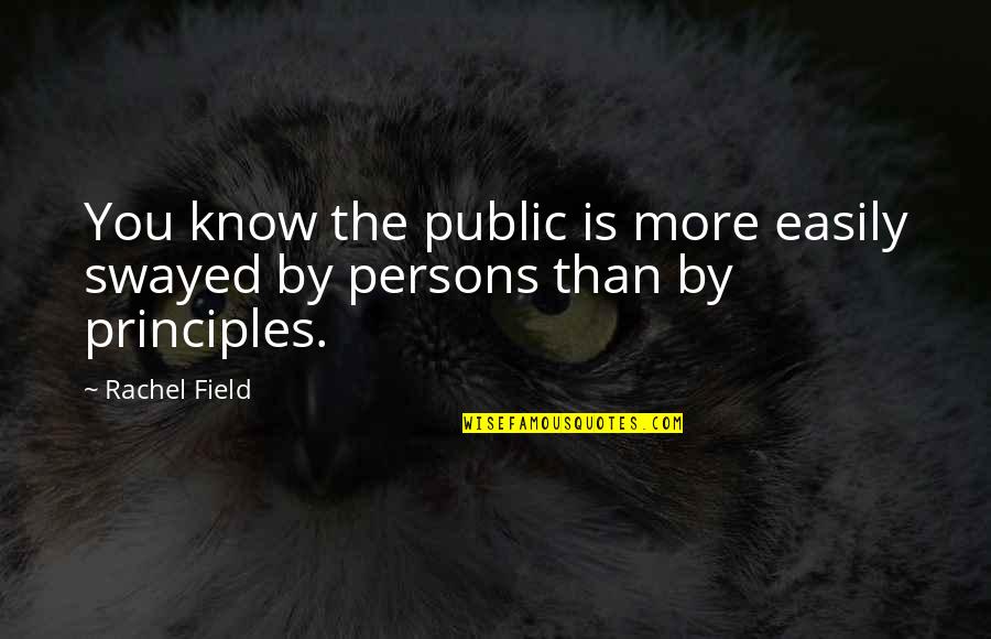 Ispalo Oko Quotes By Rachel Field: You know the public is more easily swayed