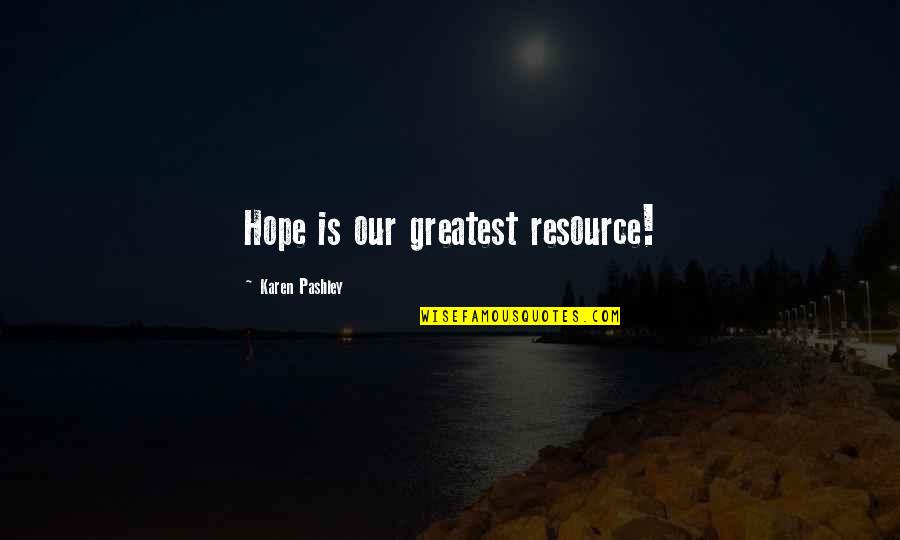 Ispanyol Meyhanesi Quotes By Karen Pashley: Hope is our greatest resource!