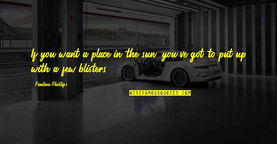 Ispasarasota Quotes By Pauline Phillips: If you want a place in the sun, Ispasarasota Quotes By Pauline Phillips: If you want a place in the sun,