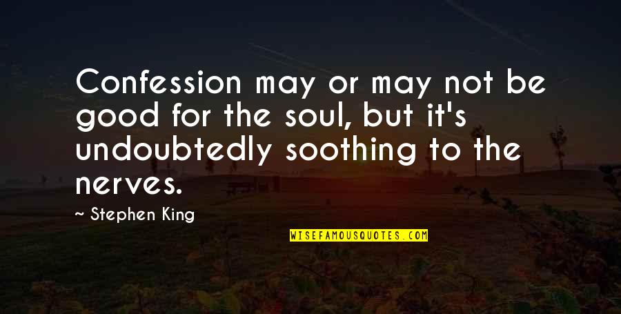 Ispasarasota Quotes By Stephen King: Confession may or may not be good for Ispasarasota Quotes By Stephen King: Confession may or may not be good for