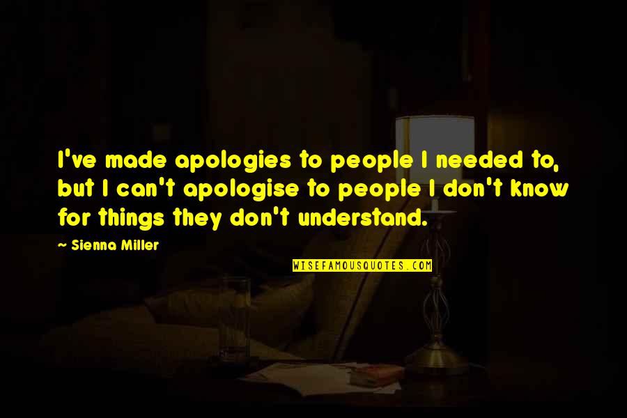 Ispera Quotes By Sienna Miller: I've made apologies to people I needed to,