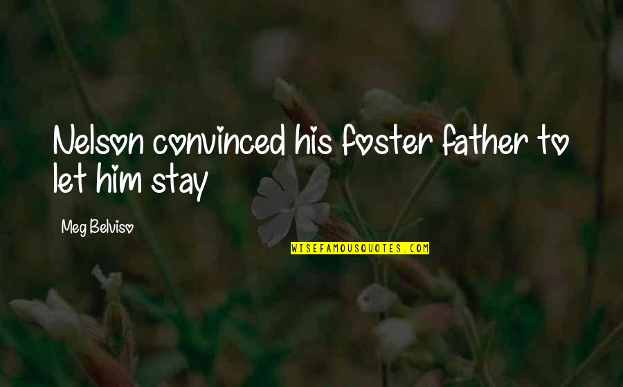Ispiration Quotes By Meg Belviso: Nelson convinced his foster father to let him Ispiration Quotes By Meg Belviso: Nelson convinced his foster father to let him