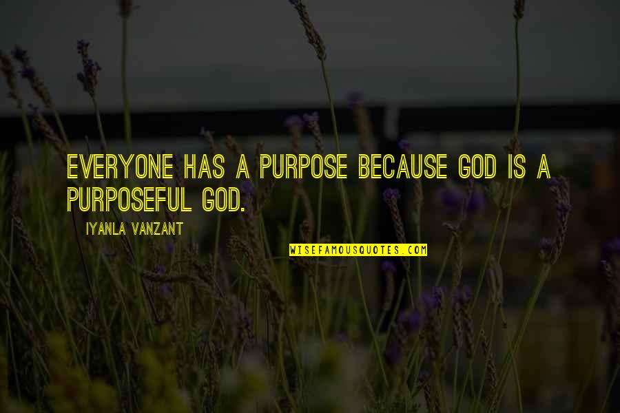 Ispirational Quotes By Iyanla Vanzant: Everyone has a purpose because God is a Ispirational Quotes By Iyanla Vanzant: Everyone has a purpose because God is a