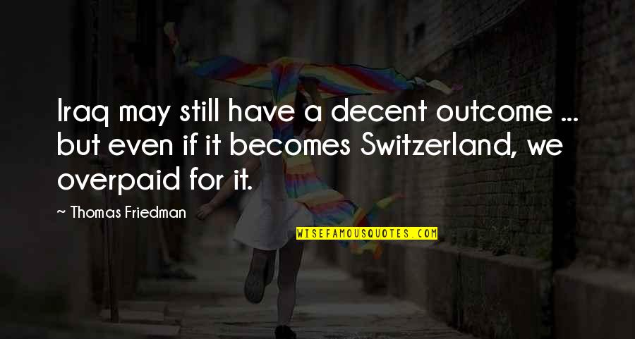 Isplata Socijalnih Quotes By Thomas Friedman: Iraq may still have a decent outcome ... Isplata Socijalnih Quotes By Thomas Friedman: Iraq may still have a decent outcome ...