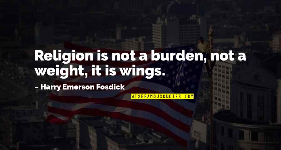Ispovesti 18 Quotes By Harry Emerson Fosdick: Religion is not a burden, not a weight, Ispovesti 18 Quotes By Harry Emerson Fosdick: Religion is not a burden, not a weight,