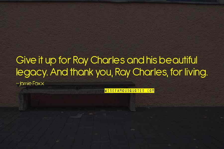 Ispovesti 18 Quotes By Jamie Foxx: Give it up for Ray Charles and his Ispovesti 18 Quotes By Jamie Foxx: Give it up for Ray Charles and his