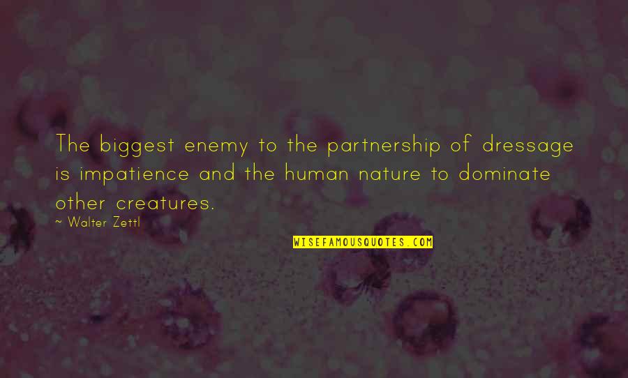 Ispravno I Neispravno Quotes By Walter Zettl: The biggest enemy to the partnership of dressage Ispravno I Neispravno Quotes By Walter Zettl: The biggest enemy to the partnership of dressage