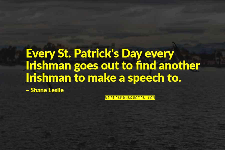 Ispunjena Quotes By Shane Leslie: Every St. Patrick's Day every Irishman goes out Ispunjena Quotes By Shane Leslie: Every St. Patrick's Day every Irishman goes out