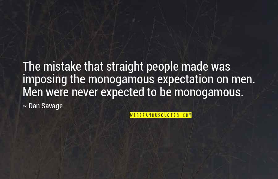 Isra Quotes By Dan Savage: The mistake that straight people made was imposing