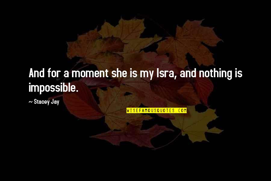 Isra Quotes By Stacey Jay: And for a moment she is my Isra,