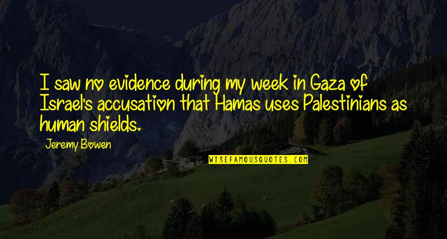 Israel And Gaza Quotes By Jeremy Bowen: I saw no evidence during my week in