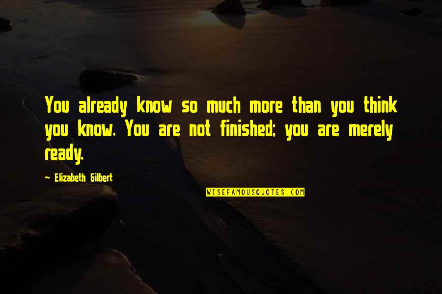 Israel In The Quran Quotes By Elizabeth Gilbert: You already know so much more than you