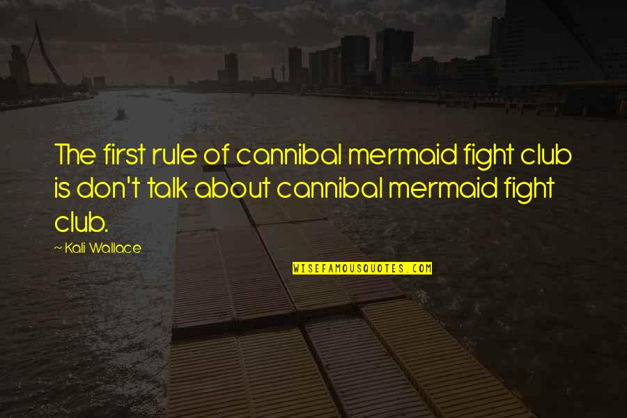 Israel Kamakawiwo'ole Quotes By Kali Wallace: The first rule of cannibal mermaid fight club