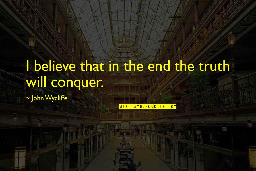 Israel Meir Lau Quotes By John Wycliffe: I believe that in the end the truth
