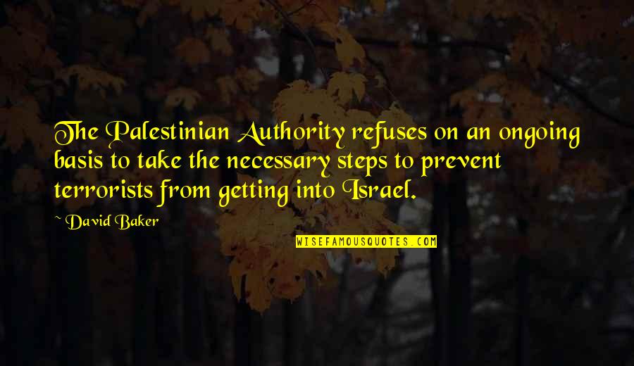 Israel Quotes By David Baker: The Palestinian Authority refuses on an ongoing basis