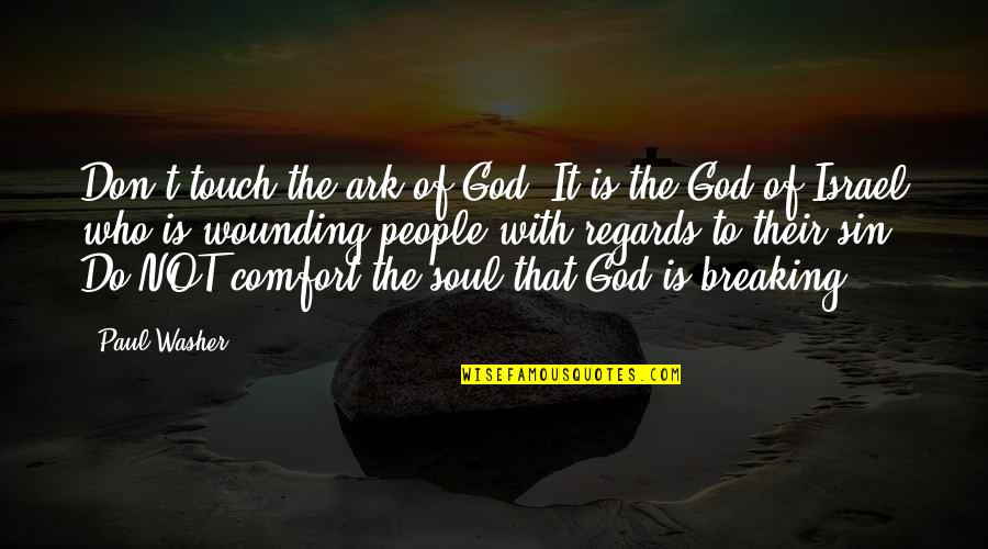 Israel Quotes By Paul Washer: Don't touch the ark of God! It is