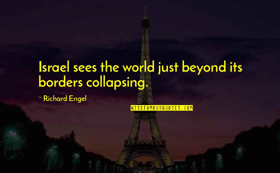 Israel Quotes By Richard Engel: Israel sees the world just beyond its borders
