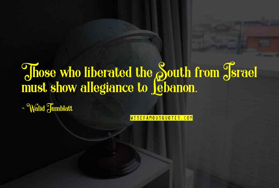 Israel Quotes By Walid Jumblatt: Those who liberated the South from Israel must