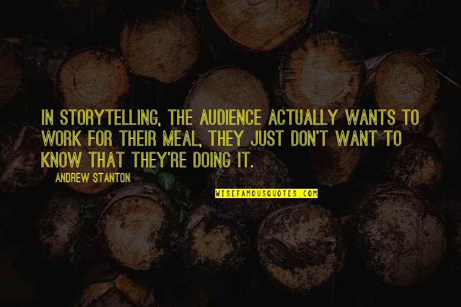 Israel Scheffler Quotes By Andrew Stanton: In storytelling, the audience actually wants to work