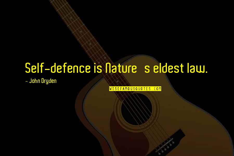 Israel Scheffler Quotes By John Dryden: Self-defence is Nature's eldest law.