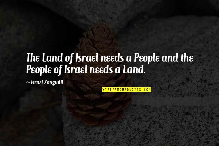 Israel Zangwill Quotes By Israel Zangwill: The Land of Israel needs a People and