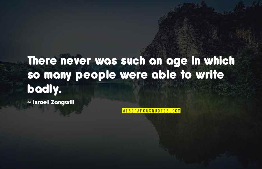 Israel Zangwill Quotes By Israel Zangwill: There never was such an age in which